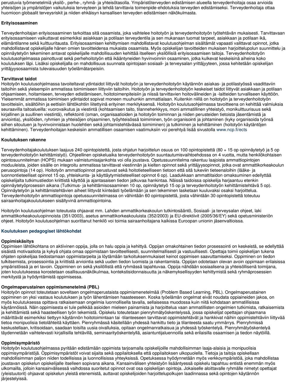 Terveydenhoitaja ottaa huomioon globaalit terveysriskit ja niiden ehkäisyn kansallisen terveyden edistämisen näkökulmasta.