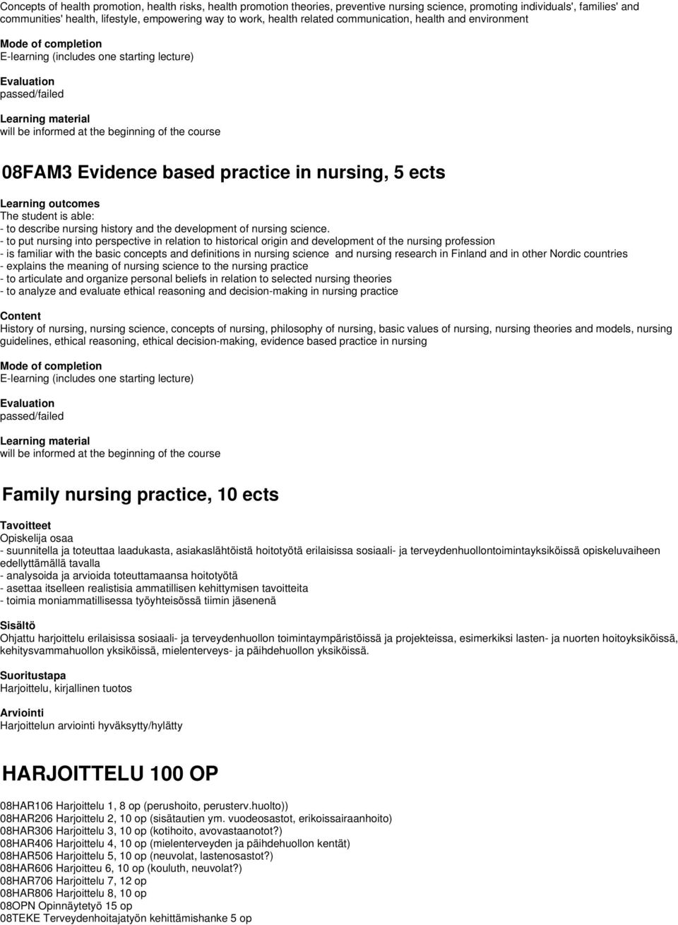 08FAM3 Evidence based practice in nursing, 5 ects Learning outcomes The student is able: - to describe nursing history and the development of nursing science.