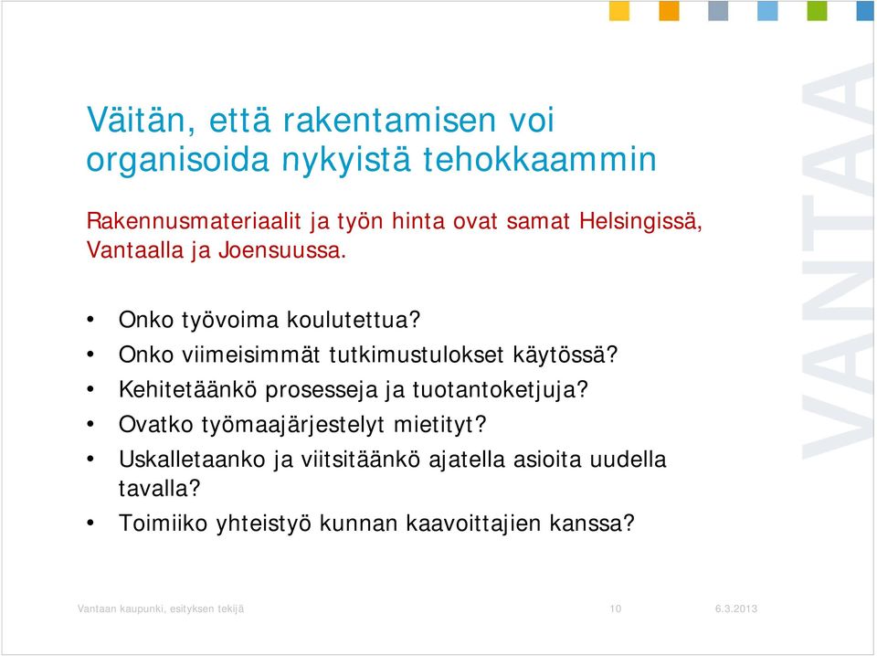 Kehitetäänkö prosesseja ja tuotantoketjuja? Ovatko työmaajärjestelyt mietityt?