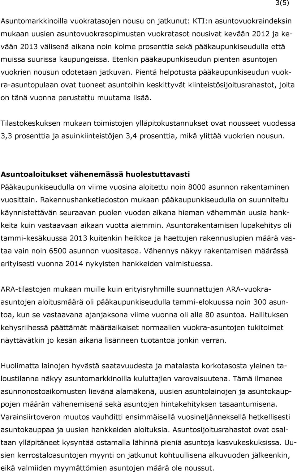 Pientä helpotusta pääkaupunkiseudun vuokra-asuntopulaan ovat tuoneet asuntoihin keskittyvät kiinteistösijoitusrahastot, joita on tänä vuonna perustettu muutama lisää.