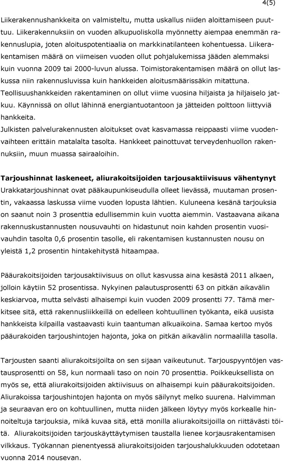 Liikerakentamisen määrä on viimeisen vuoden ollut pohjalukemissa jääden alemmaksi kuin vuonna 2009 tai 2000-luvun alussa.