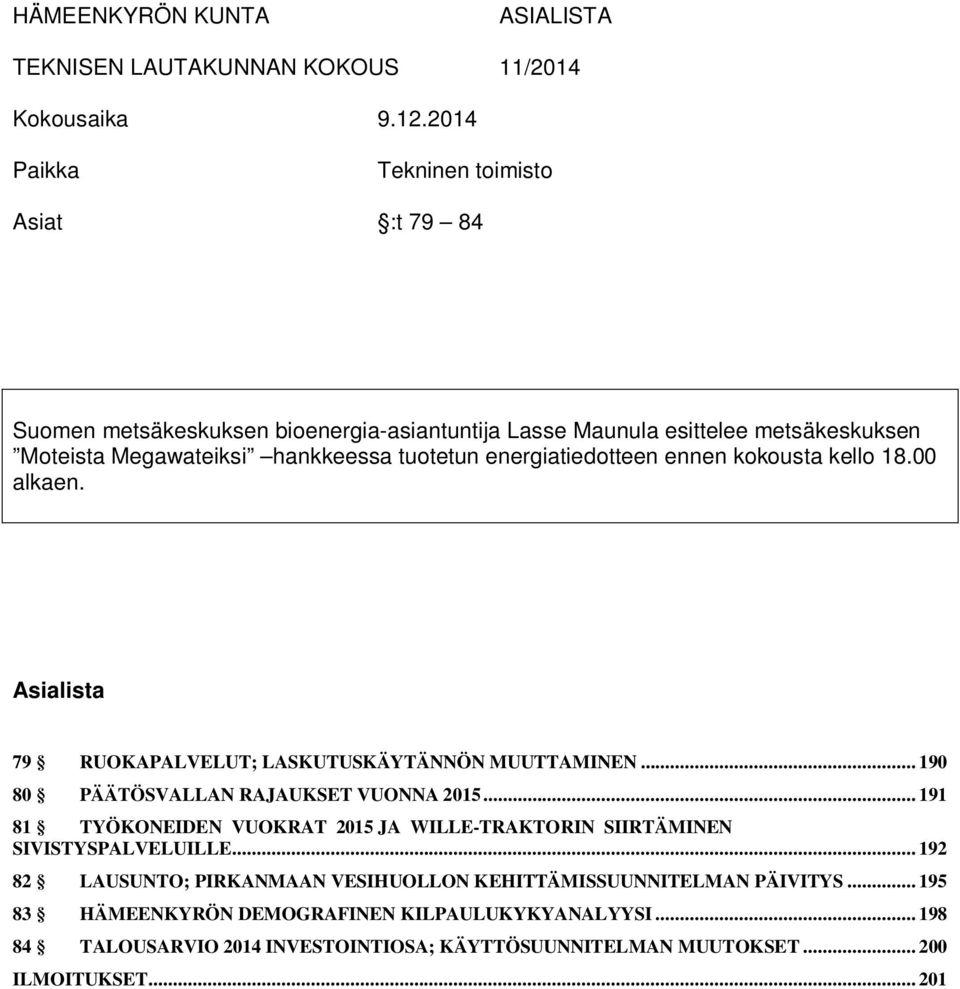 energiatiedotteen ennen kokousta kello 18.00 alkaen. Asialista 79 RUOKAPALVELUT; LASKUTUSKÄYTÄNNÖN MUUTTAMINEN... 190 80 PÄÄTÖSVALLAN RAJAUKSET VUONNA 2015.