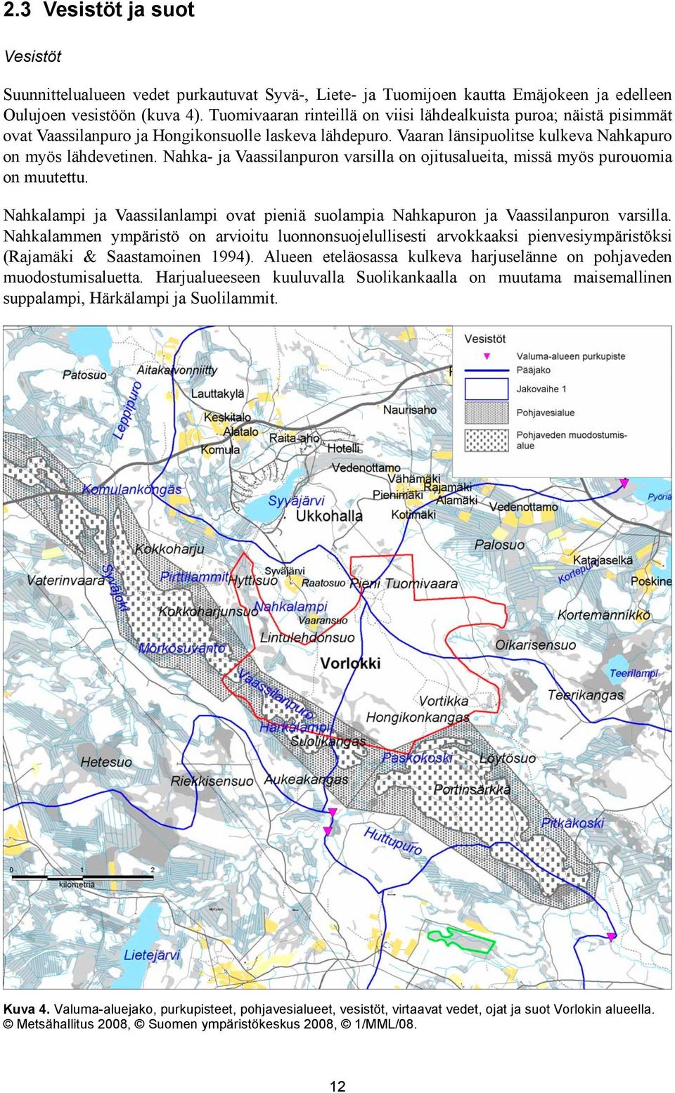 Nahka- ja Vaassilanpuron varsilla on ojitusalueita, missä myös purouomia on muutettu. Nahkalampi ja Vaassilanlampi ovat pieniä suolampia Nahkapuron ja Vaassilanpuron varsilla.