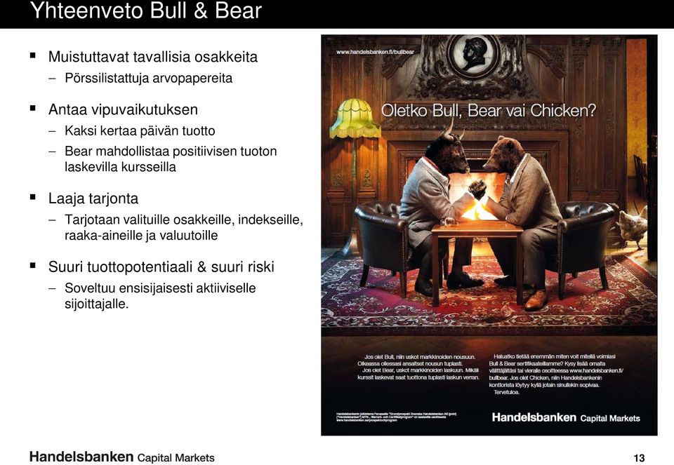 kursseilla Laaja tarjonta Tarjotaan valituille osakkeille, indekseille, raaka-aineille ja