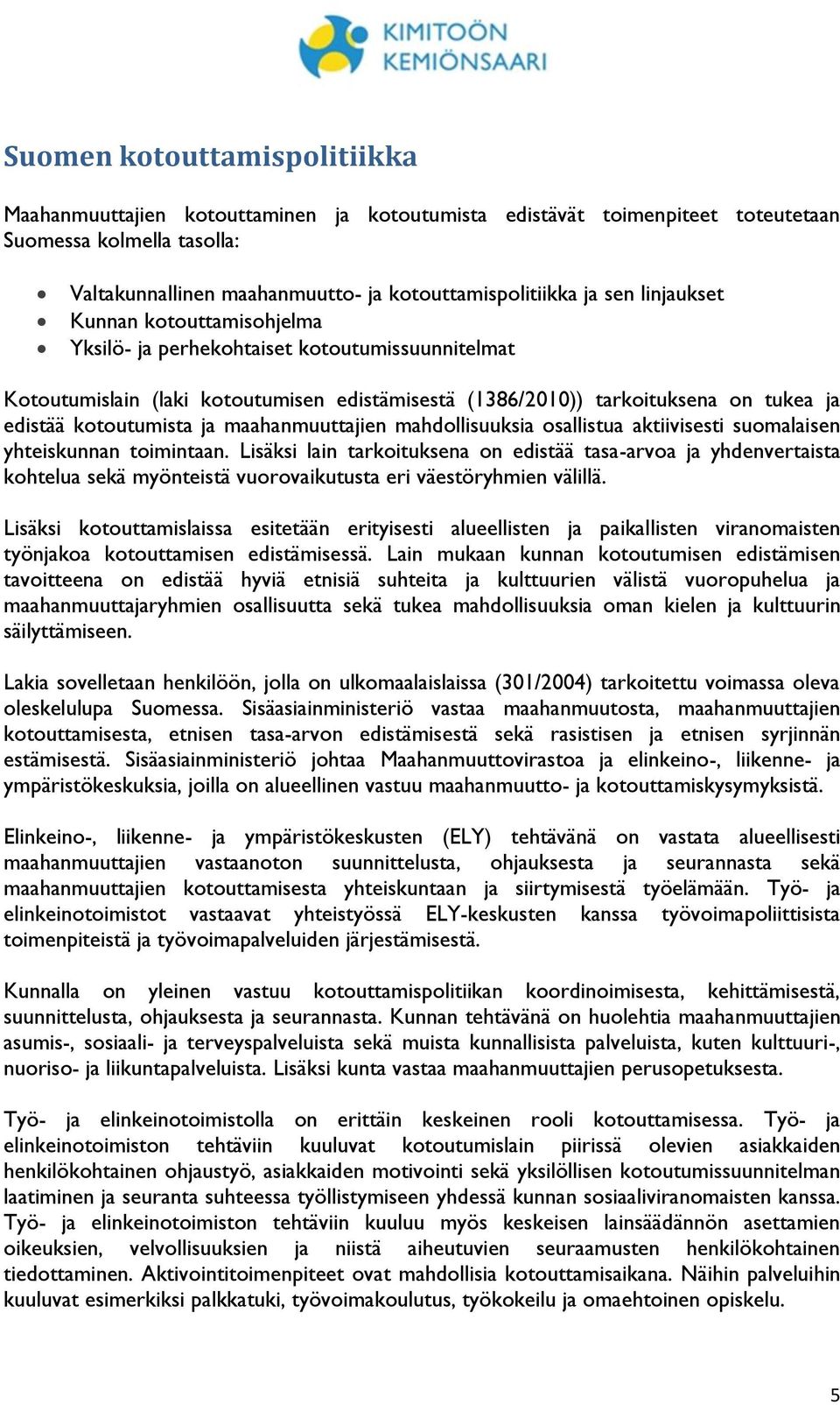 ja maahanmuuttajien mahdollisuuksia osallistua aktiivisesti suomalaisen yhteiskunnan toimintaan.