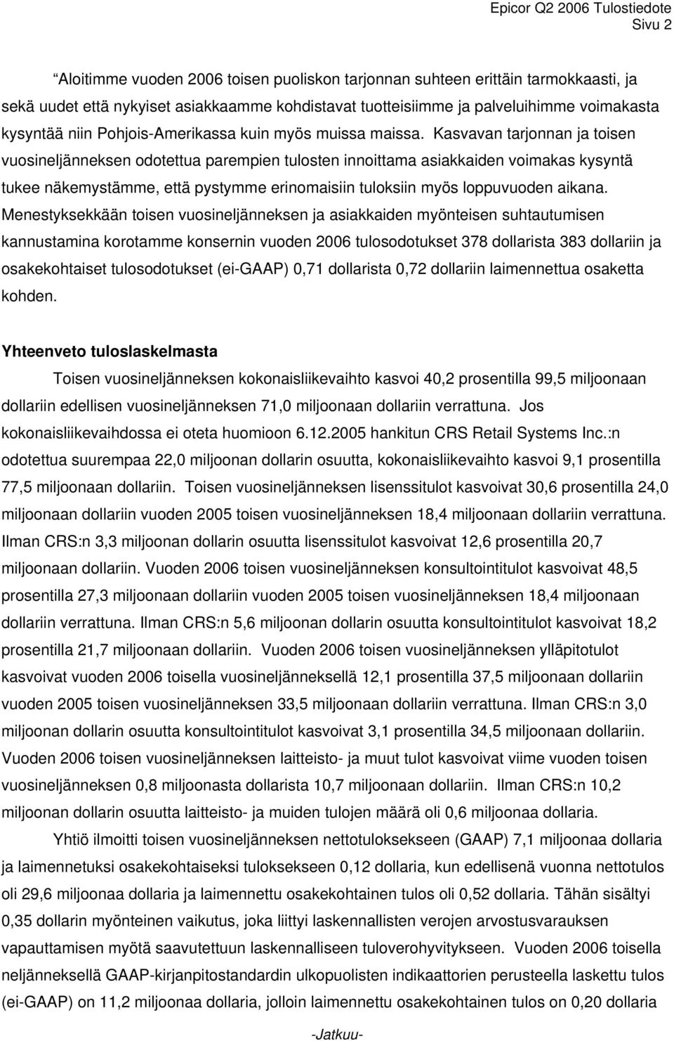 Kasvavan tarjonnan ja toisen vuosineljänneksen odotettua parempien tulosten innoittama asiakkaiden voimakas kysyntä tukee näkemystämme, että pystymme erinomaisiin tuloksiin myös loppuvuoden aikana.