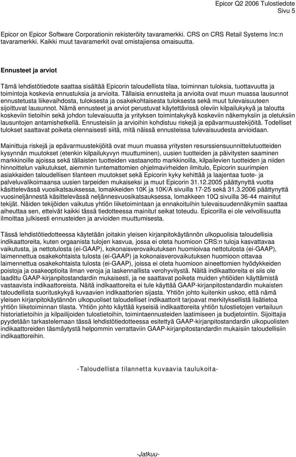 Tällaisia ennusteita ja arvioita ovat muun muassa lausunnot ennustetusta liikevaihdosta, tuloksesta ja osakekohtaisesta tuloksesta sekä muut tulevaisuuteen sijoittuvat lausunnot.