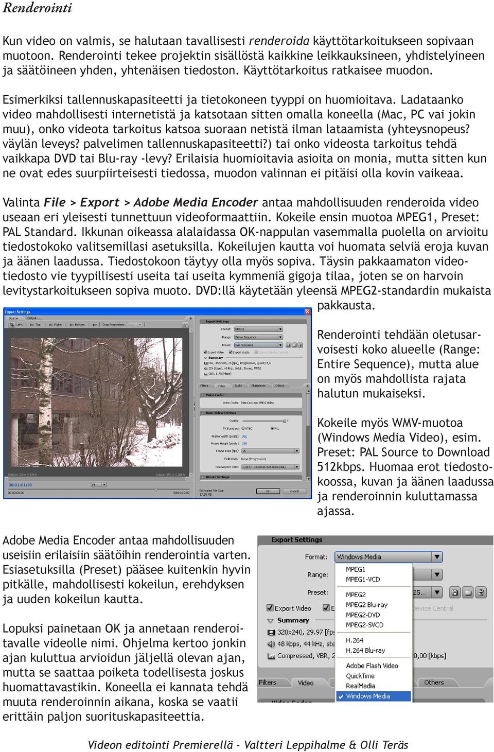 Esimerkiksi tallennuskapasiteetti ja tietokoneen tyyppi on huomioitava.