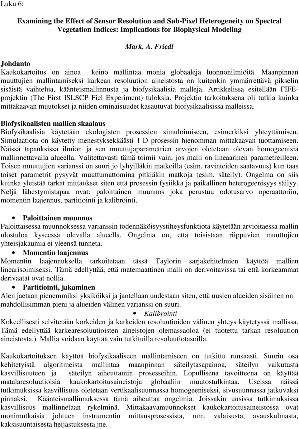 Maanpinnan muuttujien mallintamiseksi karkean resoluution aineistosta on kuitenkin ymmärrettävä pikselin sisäistä vaihtelua, käänteismallinnusta ja biofysikaalisia malleja.