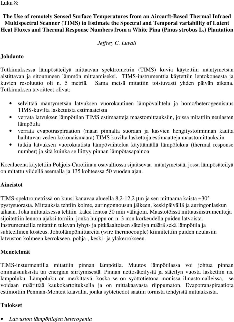 Luvall Tutkimuksessa lämpösäteilyä mittaavan spektrometrin (TIMS) kuvia käytettiin mäntymetsän aistittavan ja sitoutuneen lämmön mittaamiseksi.