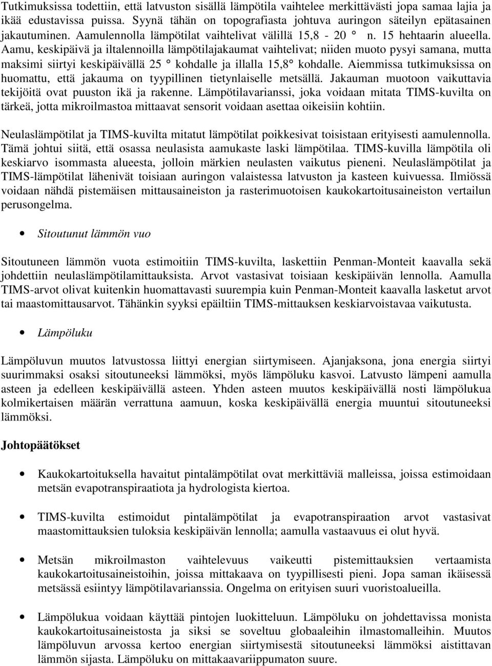 Aamu, keskipäivä ja iltalennoilla lämpötilajakaumat vaihtelivat; niiden muoto pysyi samana, mutta maksimi siirtyi keskipäivällä 25 kohdalle ja illalla 15,8 kohdalle.