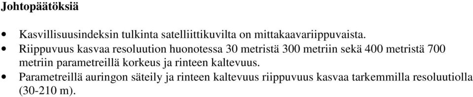 Riippuvuus kasvaa resoluution huonotessa 30 metristä 300 metriin sekä 400 metristä