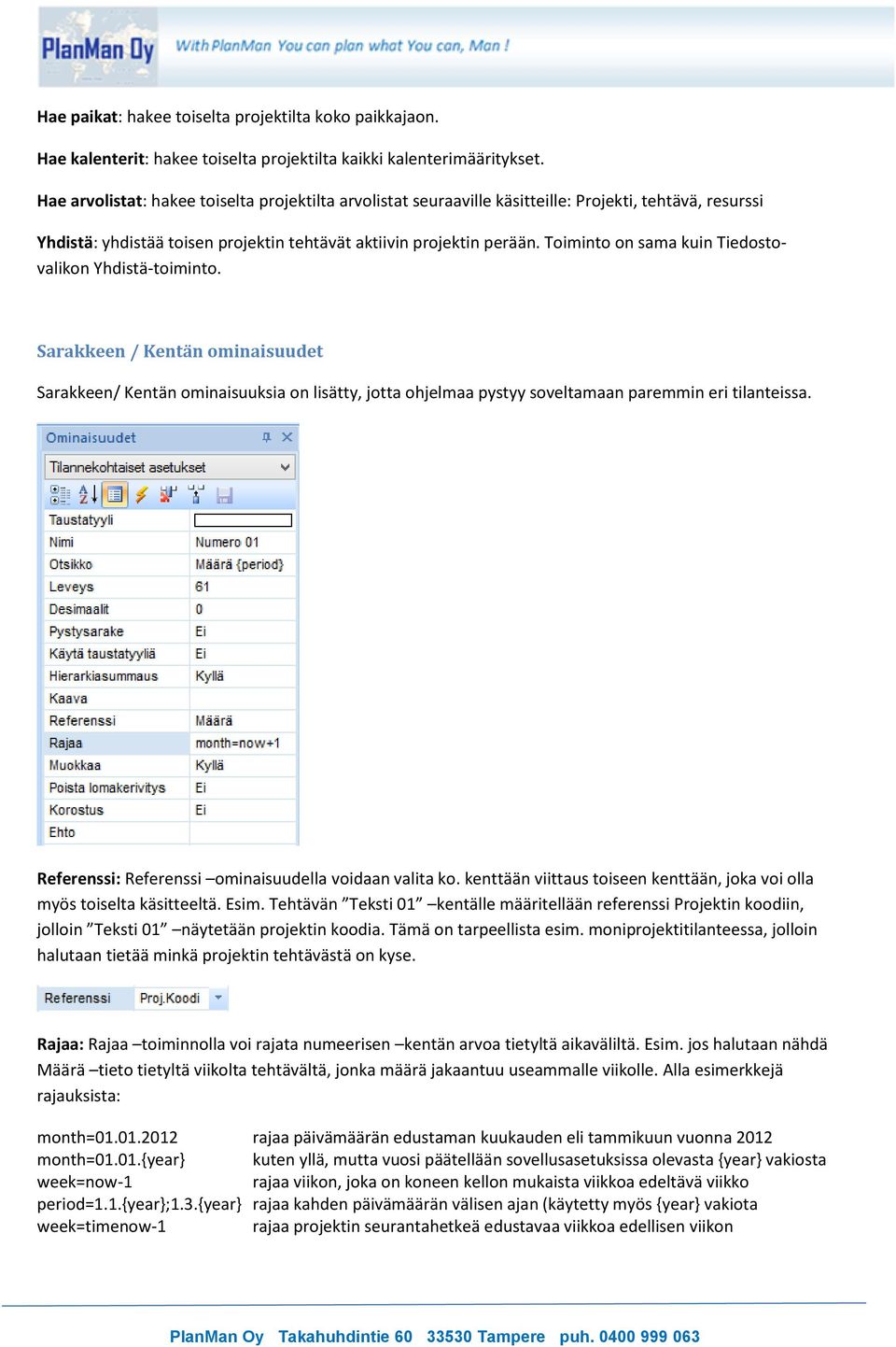 Toiminto on sama kuin Tiedostovalikon Yhdistä-toiminto. Sarakkeen / Kentän ominaisuudet Sarakkeen/ Kentän ominaisuuksia on lisätty, jotta ohjelmaa pystyy soveltamaan paremmin eri tilanteissa.