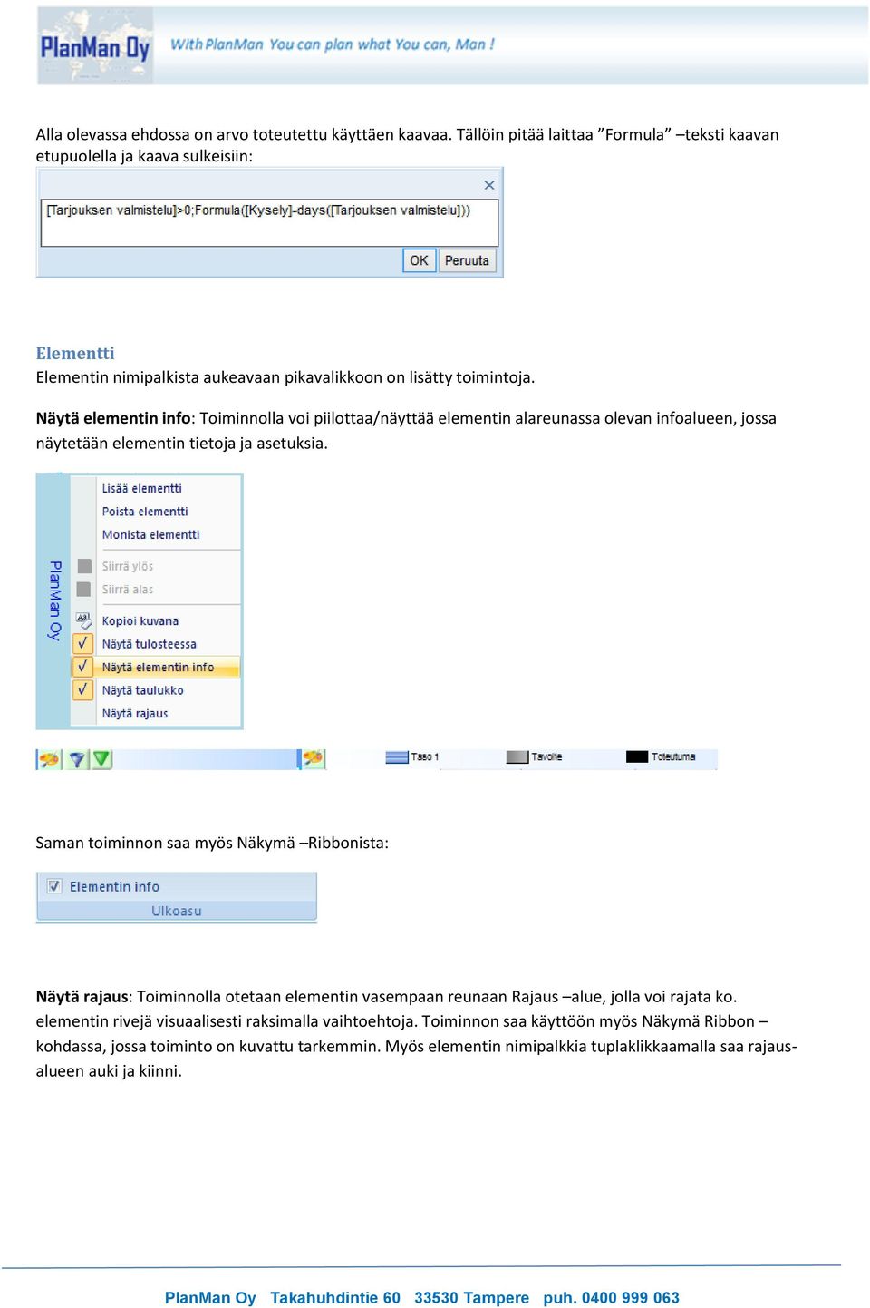 Näytä elementin info: Toiminnolla voi piilottaa/näyttää elementin alareunassa olevan infoalueen, jossa näytetään elementin tietoja ja asetuksia.