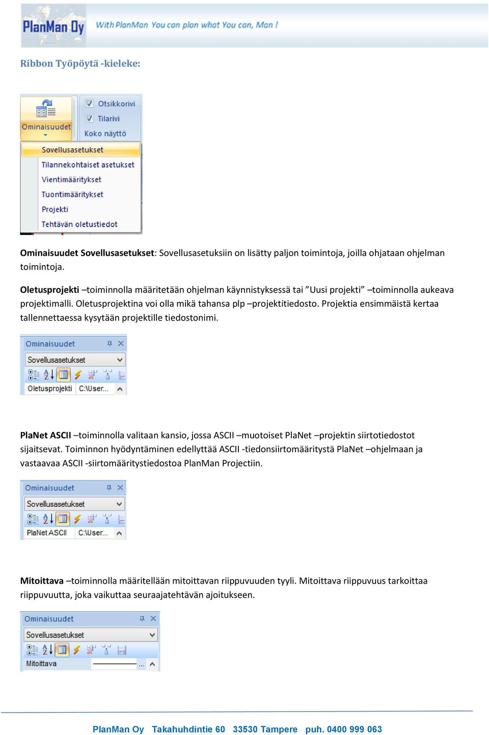 Projektia ensimmäistä kertaa tallennettaessa kysytään projektille tiedostonimi. PlaNet ASCII toiminnolla valitaan kansio, jossa ASCII muotoiset PlaNet projektin siirtotiedostot sijaitsevat.