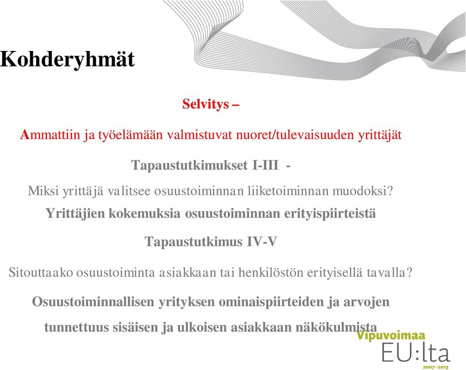 Yrittäjien kokemuksia osuustoiminnan erityispiirteistä Tapaustutkimus IV-V Sitouttaako osuustoiminta