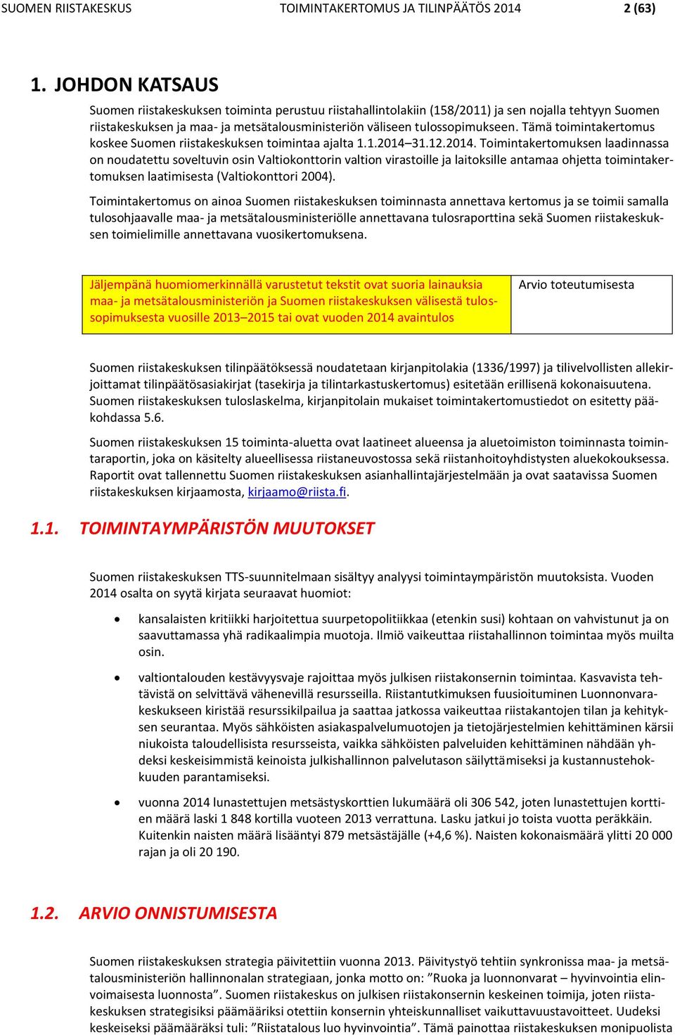 Tämä toimintakertomus koskee Suomen riistakeskuksen toimintaa ajalta 1.1.2014 