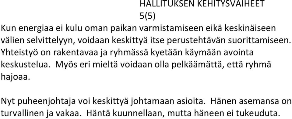 Yhteistyö on rakentavaa ja ryhmässä kyetään käymään avointa keskustelua.