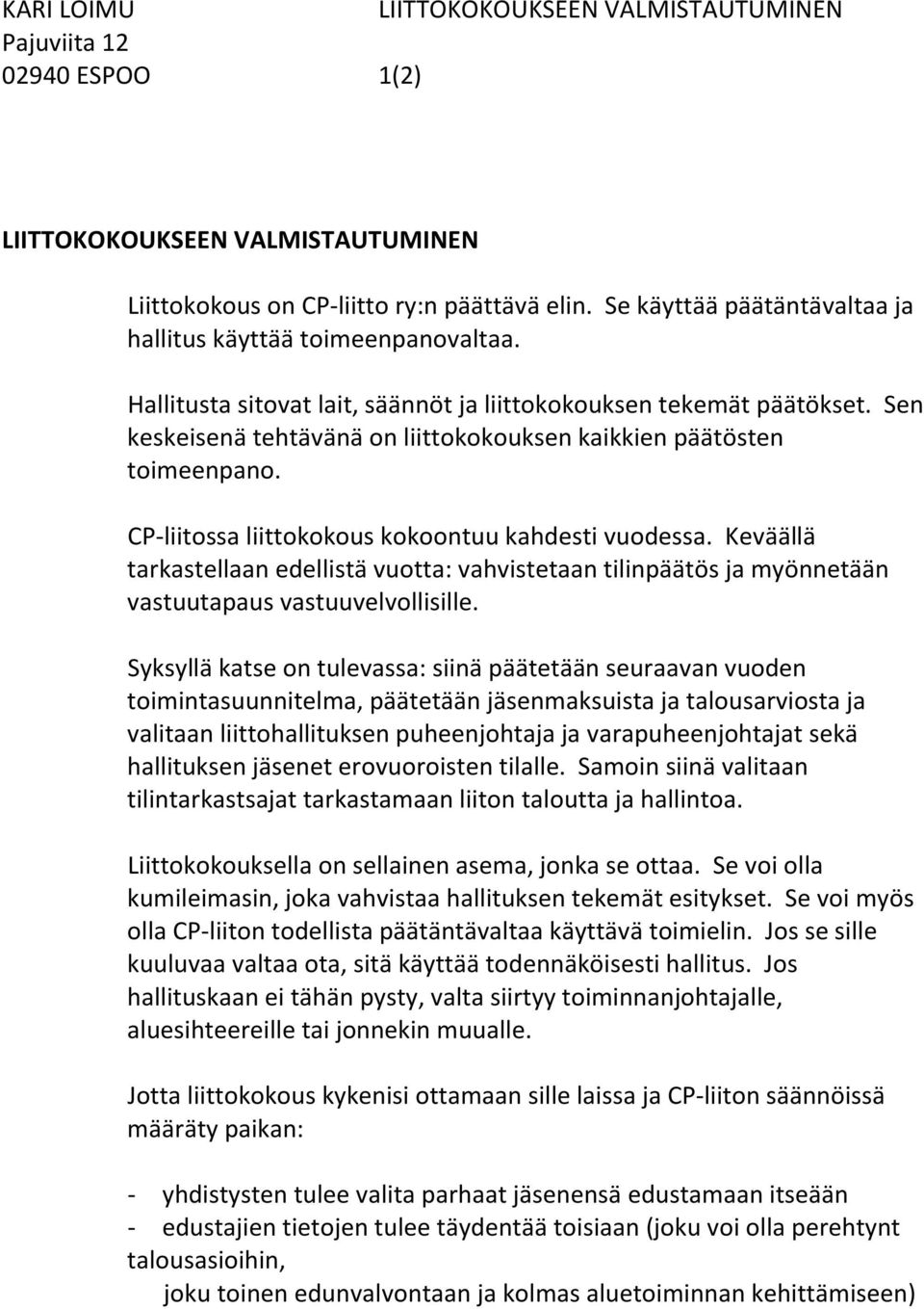 Sen keskeisenä tehtävänä on liittokokouksen kaikkien päätösten toimeenpano. CP-liitossa liittokokous kokoontuu kahdesti vuodessa.