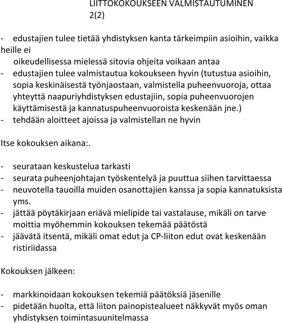 kannatuspuheenvuoroista keskenään jne.) - tehdään aloitteet ajoissa ja valmistellan ne hyvin Itse kokouksen aikana:.