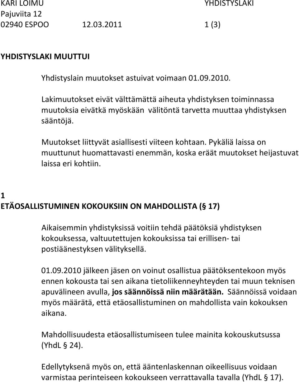 Pykäliä laissa on muuttunut huomattavasti enemmän, koska eräät muutokset heijastuvat laissa eri kohtiin.