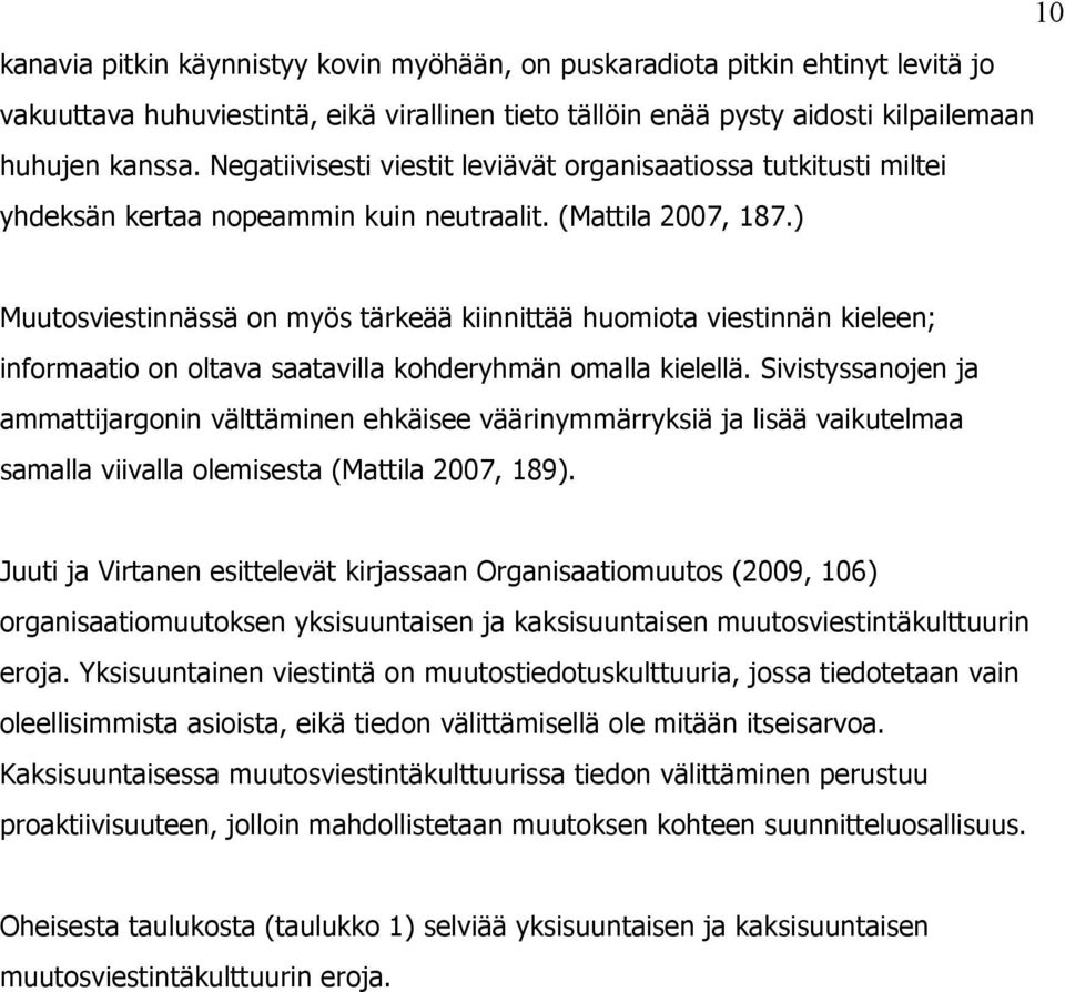 ) Muutosviestinnässä on myös tärkeää kiinnittää huomiota viestinnän kieleen; informaatio on oltava saatavilla kohderyhmän omalla kielellä.