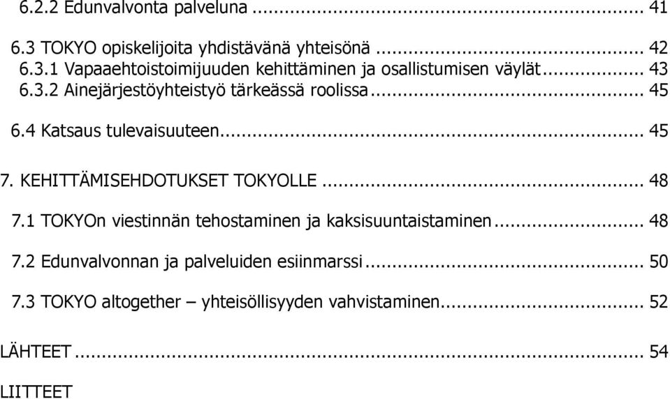 KEHITTÄMISEHDOTUKSET TOKYOLLE... 48 7.1 TOKYOn viestinnän tehostaminen ja kaksisuuntaistaminen... 48 7.2 Edunvalvonnan ja palveluiden esiinmarssi.