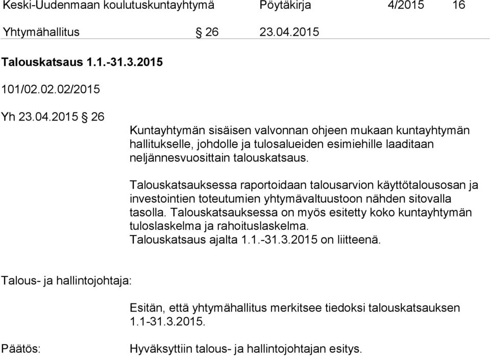 2015 26 Kuntayhtymän sisäisen valvonnan ohjeen mukaan kuntayhtymän hallitukselle, johdolle ja tulosalueiden esimiehille laaditaan neljännesvuosittain talouskatsaus.