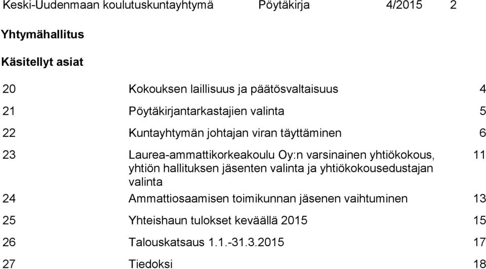 Laurea-ammattikorkeakoulu Oy:n varsinainen yhtiökokous, 11 yhtiön hallituksen jäsenten valinta ja yhtiökokousedustajan