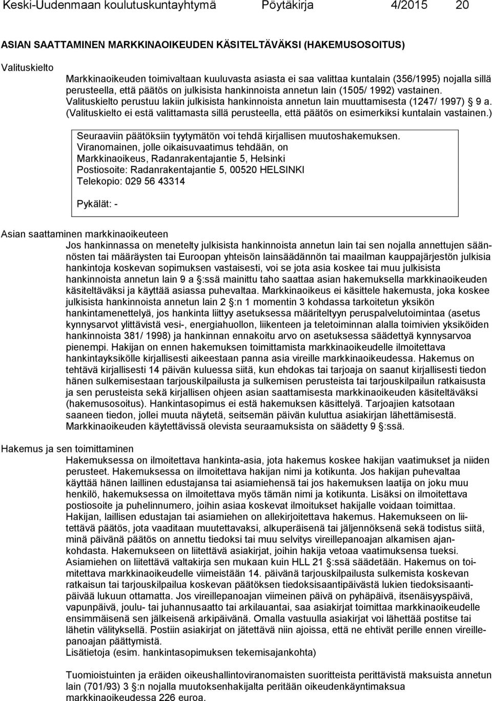 Valituskielto perustuu lakiin julkisista hankinnoista annetun lain muuttamisesta (1247/ 1997) 9 a.