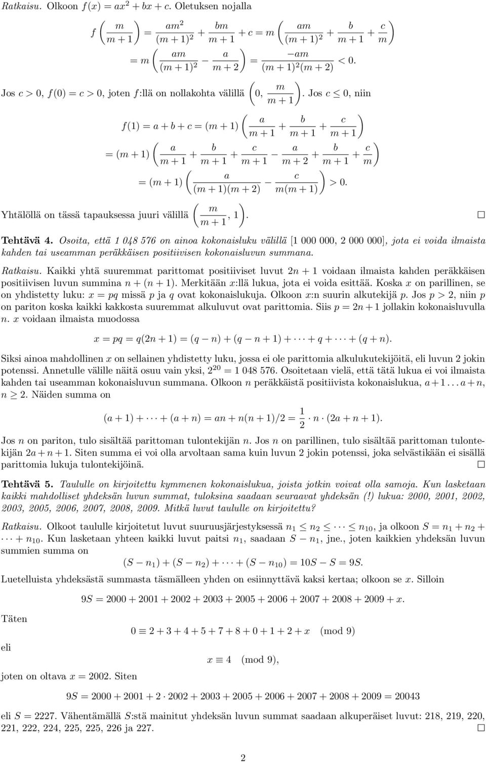 Jos c, niin ( a f(1) = a + b + c = (m + 1) m m + 1 b m + 1 + c ) m + 1 m + 1 + ( a = (m + 1) m + 1 + b m + 1 + c m + 1 a m + + b m + 1 + c ) m ( ) a = (m + 1) (m + 1)(m + ) c >.