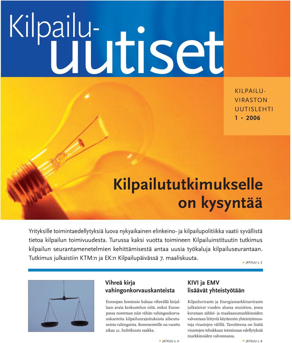 Tutkimus julkaistiin KTM:n ja EK:n Kilpailupäivässä 7. maaliskuuta. 3 JATKUU s.