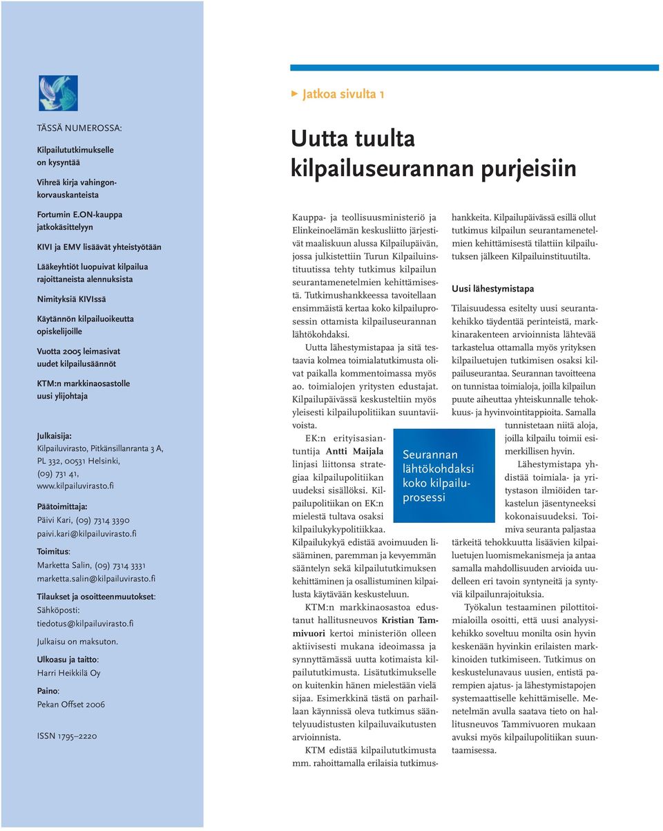 leimasivat uudet kilpailusäännöt KTM:n markkina osastolle uusi ylijohtaja Julkaisija: Kilpailuvirasto, Pitkänsillanranta 3 A, PL 332, 00531 Helsinki, (09) 731 41, www.kilpailuvirasto.