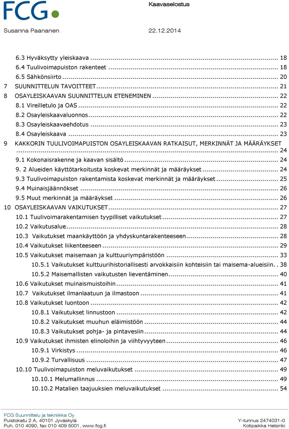 .. 24 9.1 Kokonaisrakenne ja kaavan sisältö... 24 9. 2 Alueiden käyttötarkoitusta koskevat merkinnät ja määräykset... 24 9.3 Tuulivoimapuiston rakentamista koskevat merkinnät ja määräykset... 25 9.