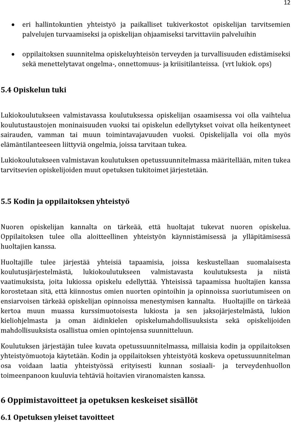 4 Opiskelun tuki Lukiokoulutukseen valmistavassa koulutuksessa opiskelijan osaamisessa voi olla vaihtelua koulutustaustojen moninaisuuden vuoksi tai opiskelun edellytykset voivat olla heikentyneet