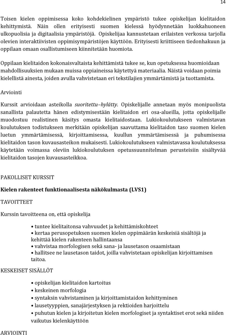 Opiskelijaa kannustetaan erilaisten verkossa tarjolla olevien interaktiivisten oppimisympäristöjen käyttöön.