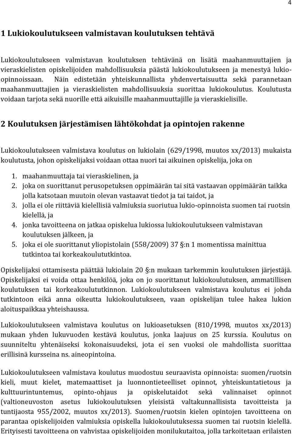 Koulutusta voidaan tarjota sekä nuorille että aikuisille maahanmuuttajille ja vieraskielisille.
