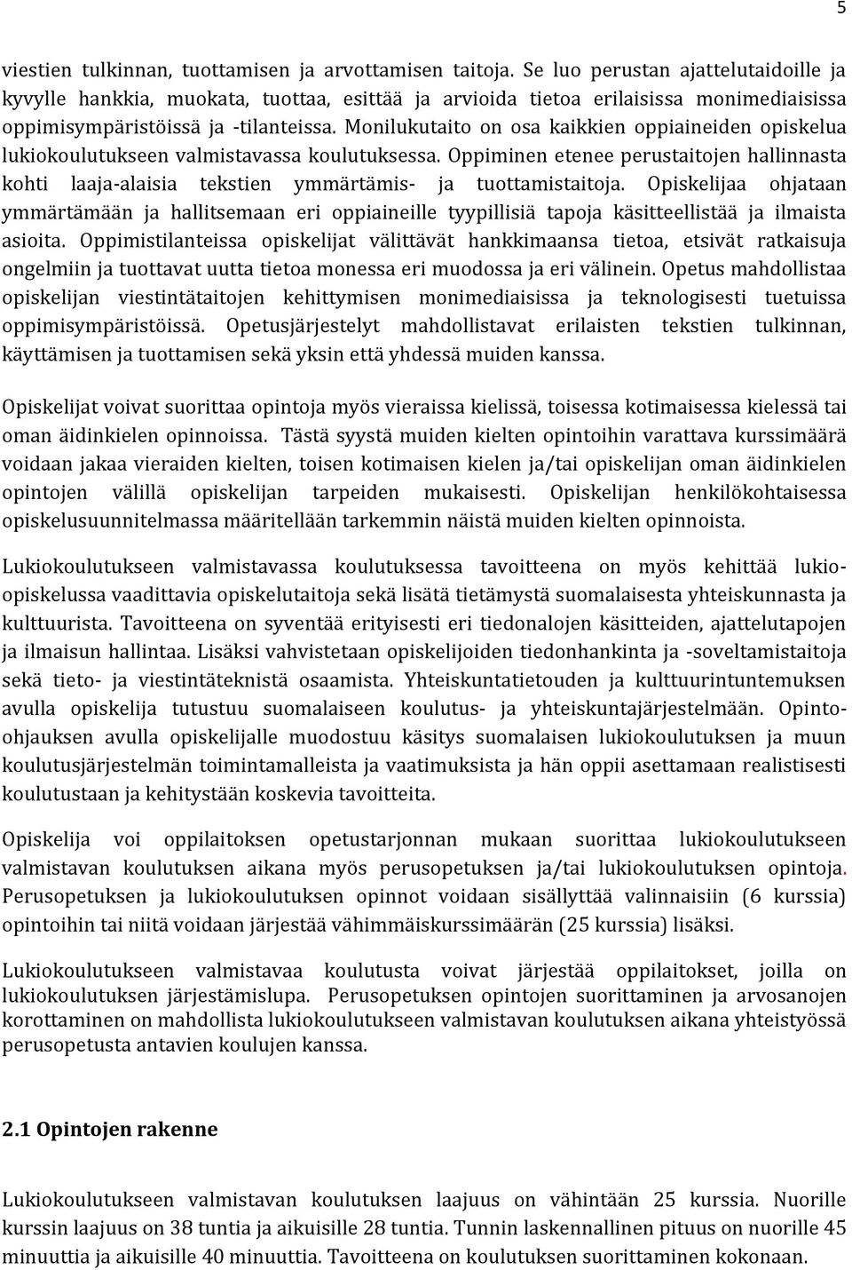 Monilukutaito on osa kaikkien oppiaineiden opiskelua lukiokoulutukseen valmistavassa koulutuksessa.