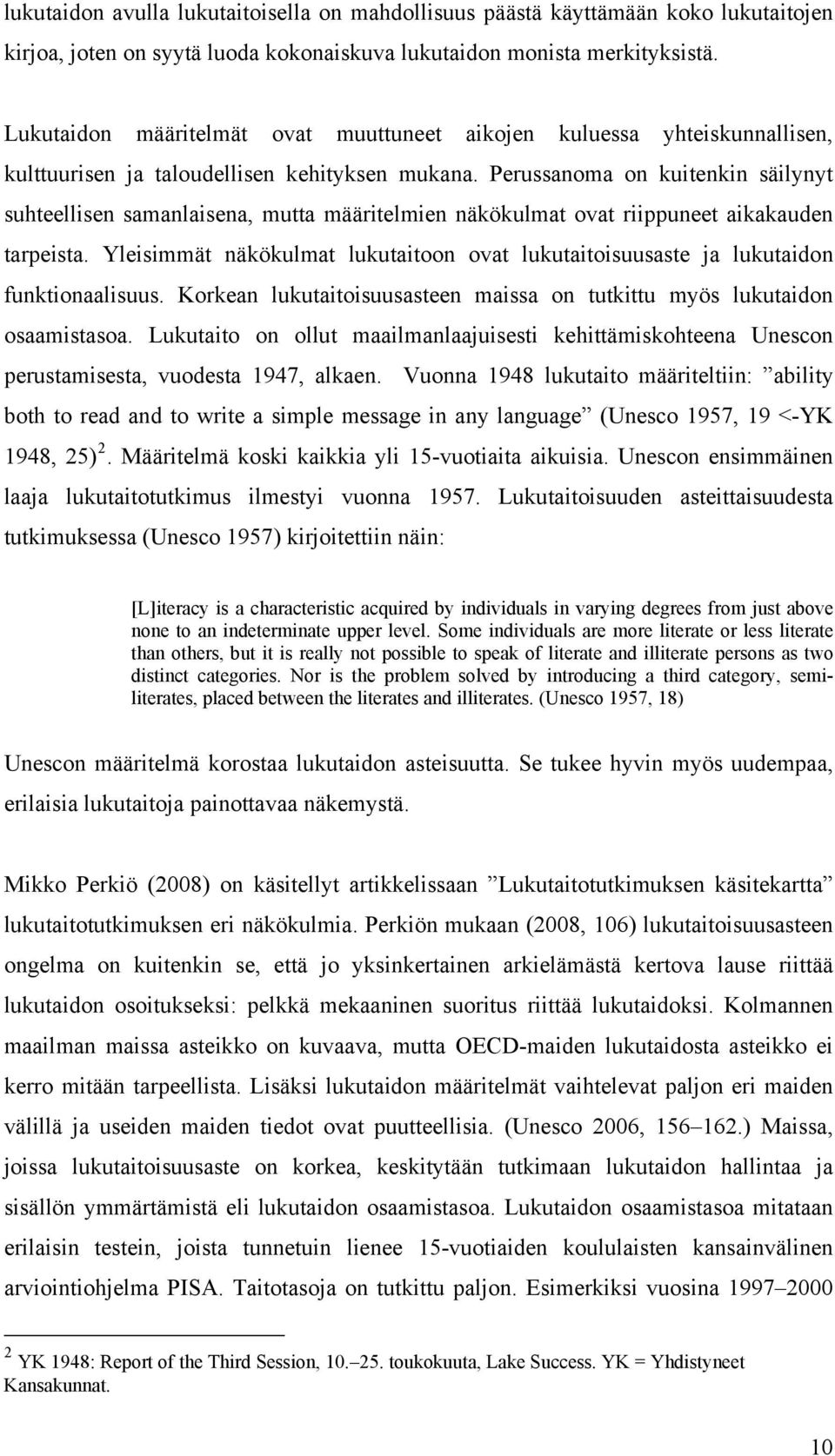 Perussanoma on kuitenkin säilynyt suhteellisen samanlaisena, mutta määritelmien näkökulmat ovat riippuneet aikakauden tarpeista.