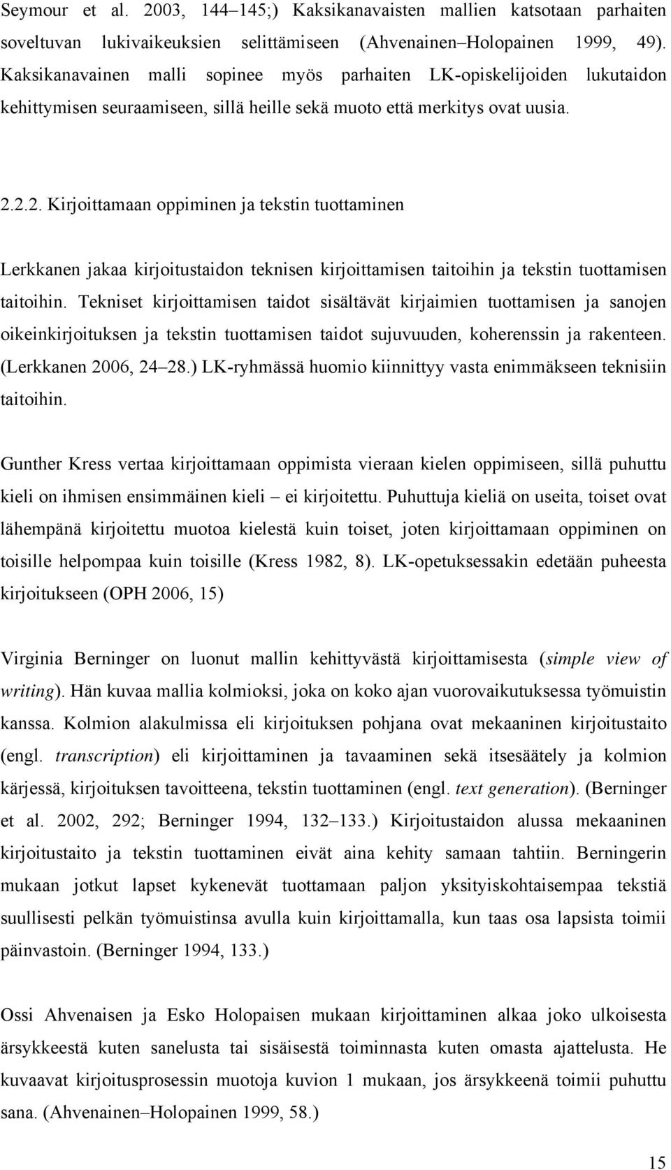 2.2. Kirjoittamaan oppiminen ja tekstin tuottaminen Lerkkanen jakaa kirjoitustaidon teknisen kirjoittamisen taitoihin ja tekstin tuottamisen taitoihin.