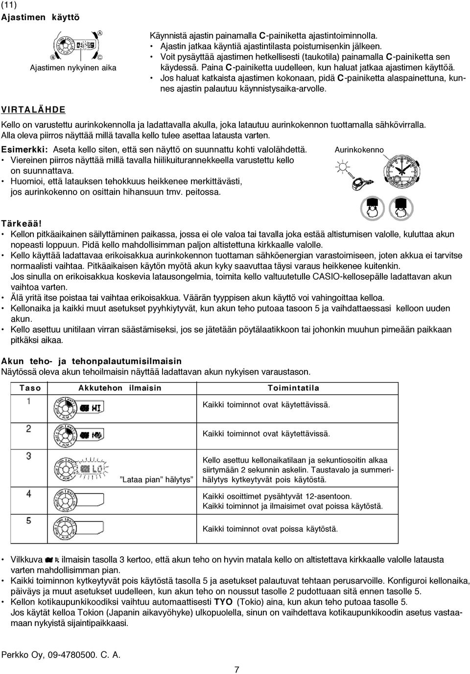 Jos haluat katkaista ajastimen kokonaan, pidä C-painiketta alaspainettuna, kunnes ajastin palautuu käynnistysaika-arvolle.