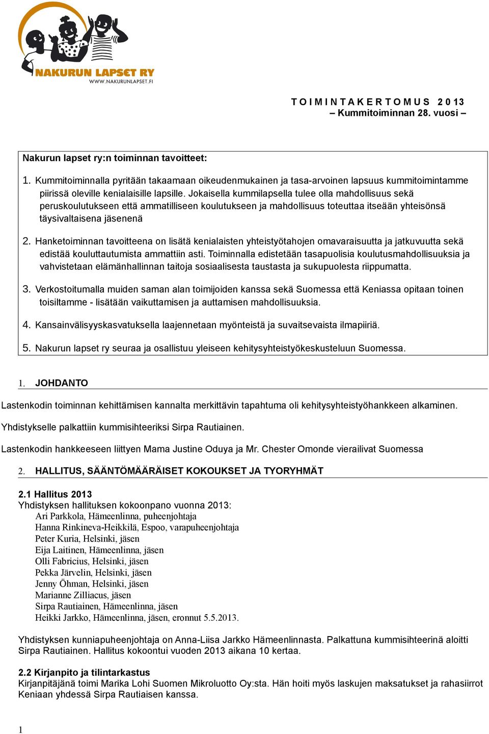 Jokaisella kummilapsella tulee olla mahdollisuus sekä peruskoulutukseen että ammatilliseen koulutukseen ja mahdollisuus toteuttaa itseään yhteisönsä täysivaltaisena jäsenenä 2.