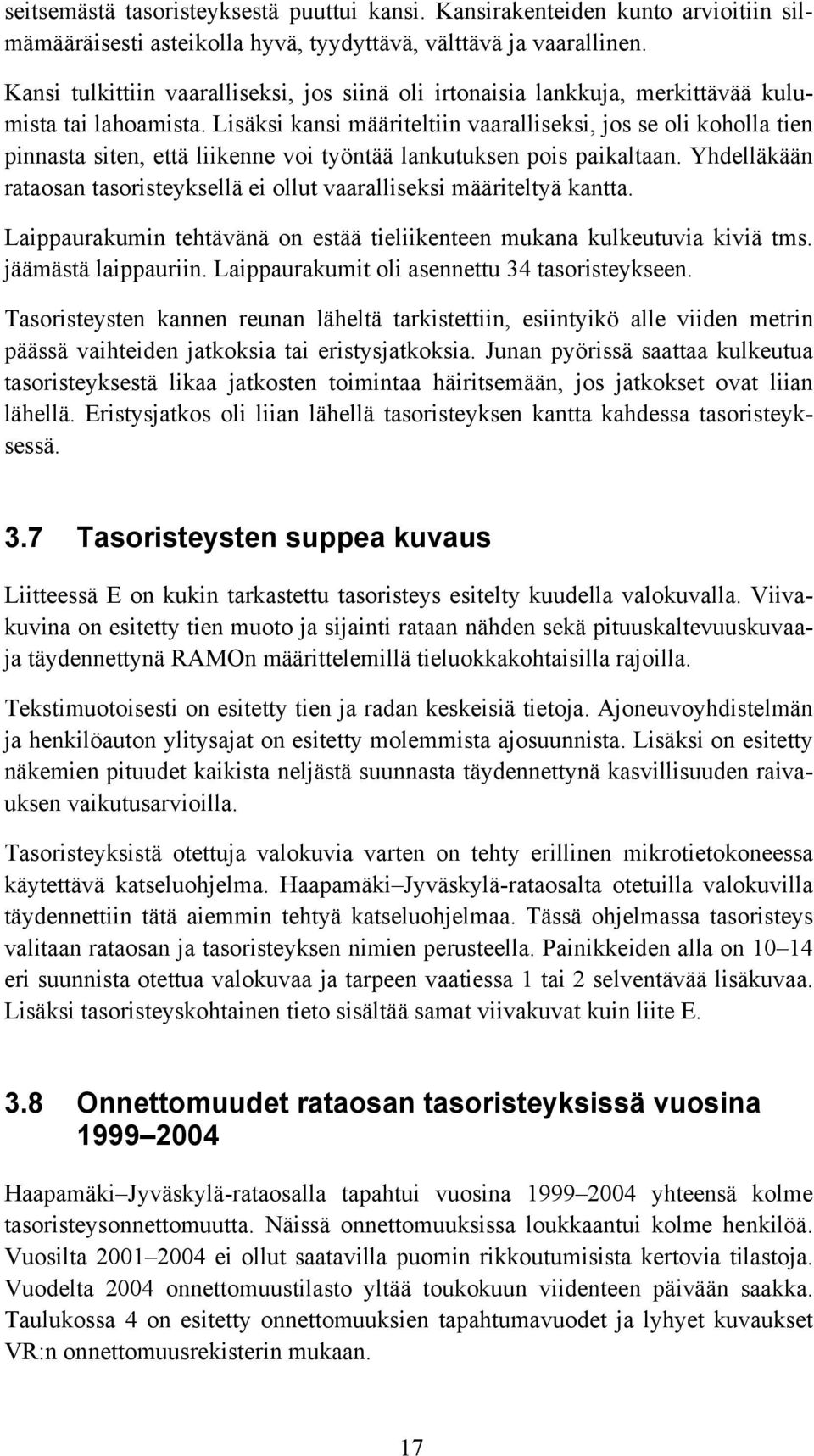 Lisäksi kansi määriteltiin vaaralliseksi, jos se oli koholla tien pinnasta siten, että liikenne voi työntää lankutuksen pois paikaltaan.