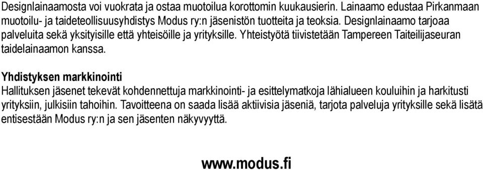 Designlainaamo tarjoaa palveluita sekä yksityisille että yhteisöille ja yrityksille. Yhteistyötä tiivistetään Tampereen Taiteilijaseuran taidelainaamon kanssa.