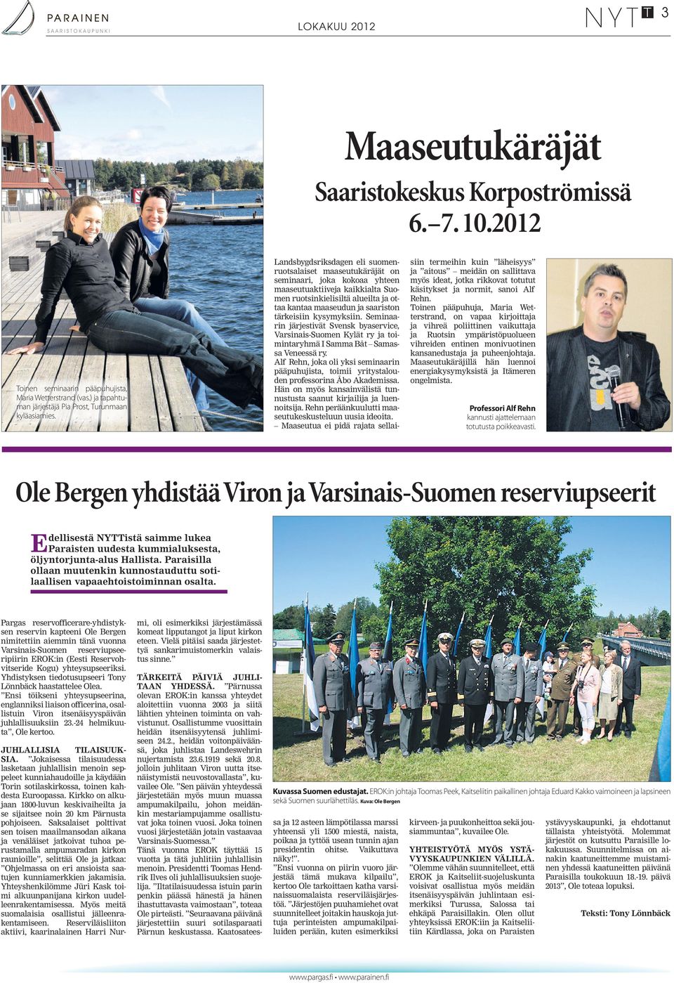 tärkeisiin kysymyksiin. Seminaarin järjestivät Svensk byaservice, Varsinais-Suomen Kylät ry ja toimintaryhmä I Samma Båt Samassa Veneessä ry.