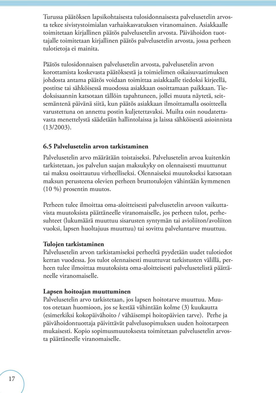 Päätös tulosidonnaisen palvelusetelin arvosta, palvelusetelin arvon korottamista koskevasta päätöksestä ja toimielimen oikaisuvaatimuksen johdosta antama päätös voidaan toimittaa asiakkaalle tiedoksi