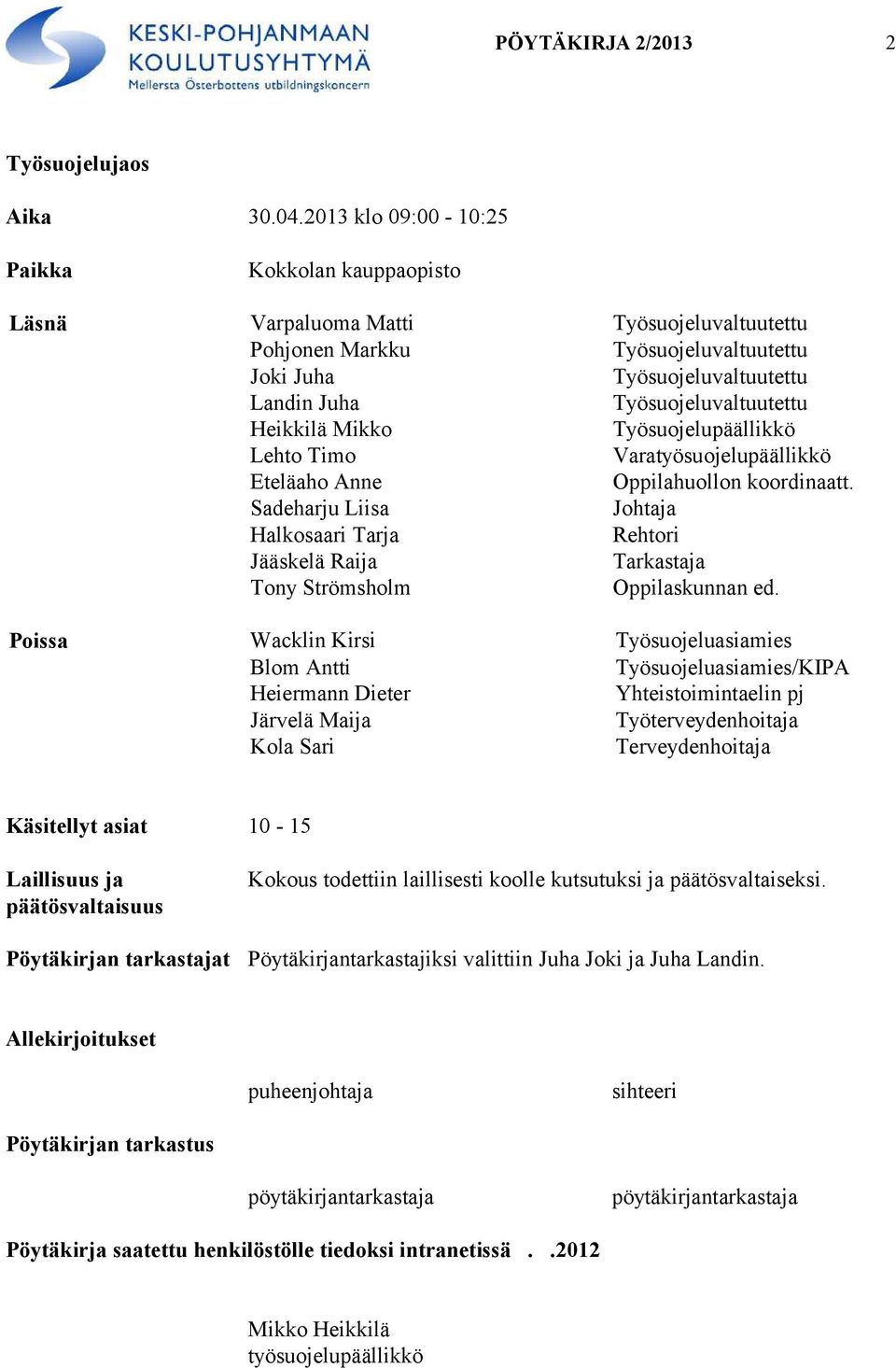 Heikkilä Mikko Työsuojelupäällikkö Lehto Timo Varatyösuojelupäällikkö Eteläaho Anne Oppilahuollon koordinaatt.