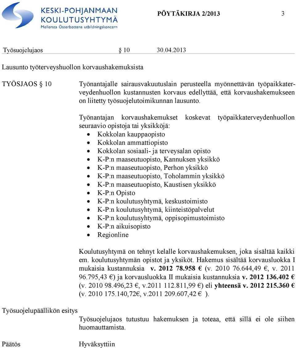 korvaushakemukseen on liitetty työsuojelutoimikunnan lausunto.