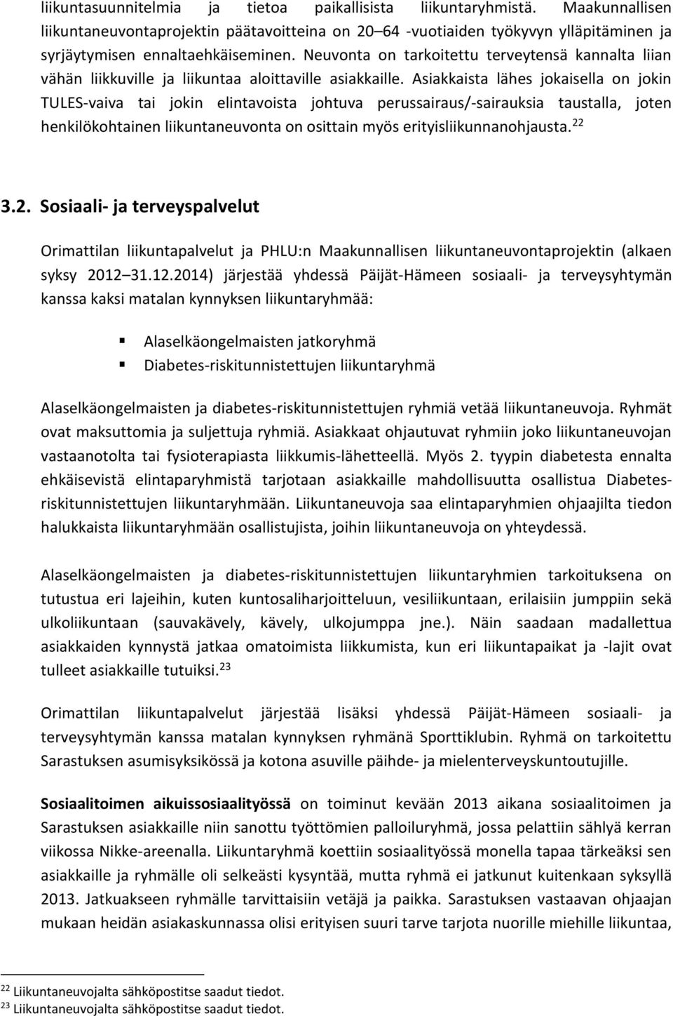 Asiakkaista lähes jokaisella on jokin TULES-vaiva tai jokin elintavoista johtuva perussairaus/-sairauksia taustalla, joten henkilökohtainen liikuntaneuvonta on osittain myös erityisliikunnanohjausta.