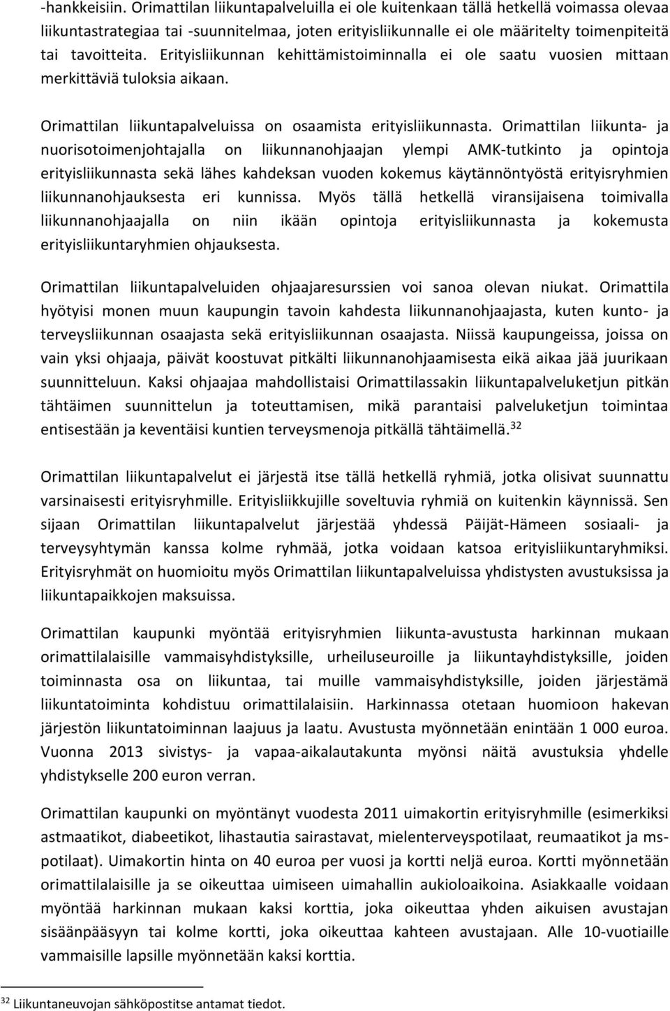 Erityisliikunnan kehittämistoiminnalla ei ole saatu vuosien mittaan merkittäviä tuloksia aikaan. Orimattilan liikuntapalveluissa on osaamista erityisliikunnasta.